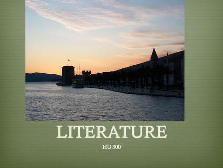 LITERATURE HU 300. Before Literature  What did we learn about music?  Appreciate any new styles of music?  Learn any new groups you might continue.