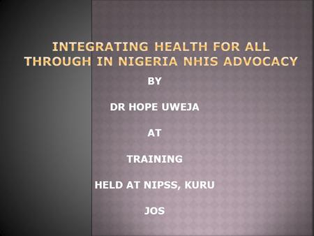 BY DR HOPE UWEJA AT TRAINING HELD AT NIPSS, KURU JOS.