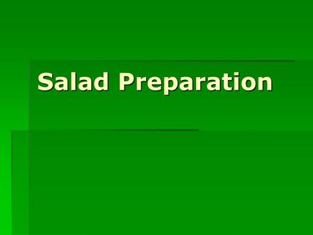 Salad Preparation. Appetizer Appetizer  Served at the beginning of the meal  For a starter to stimulate the appetite  Make it with crisp greens, fruit.