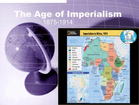 The Age of Imperialism 1875-1914. Imperialism = a policy of conquering and ruling other lands.