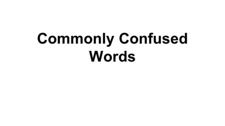 Commonly Confused Words. Your and You’re ●Your school needs to review basic grammar. ●You’re failing at basic sign etiquette.