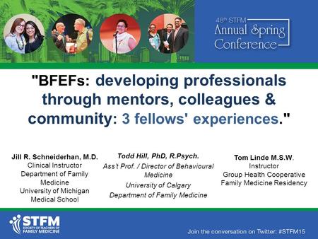 BFEFs: developing professionals through mentors, colleagues & community : 3 fellows' experiences. Todd Hill, PhD, R.Psych. Ass’t Prof. / Director of.