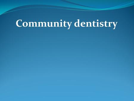 Community dentistry.