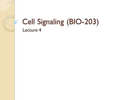 Cell Signaling (BIO-203) Lecture 4. How the signaling terminates The G α -GTP state is short-lived because the bound GTP is hydrolyzed to GDP in minutes.