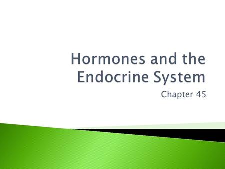 Chapter 45.  Hormones = molecules synthesized and secreted into body fluids  Endocrine gland – ductless, secretes hormones into blood stream  Exocrine.