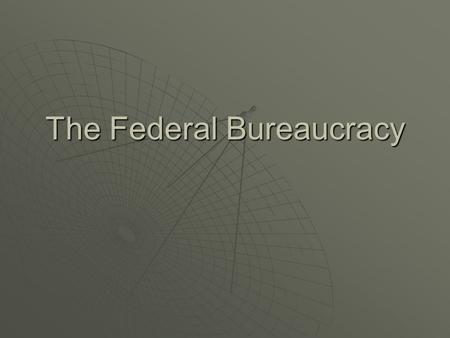 The Federal Bureaucracy. Federal Bureaucracy  Below the cabinet departments there are hundreds of agencies that help the president do his job effectively.