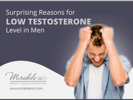 Surprising Reasons for Low Testosterone Level in Men www.mirabilemd.com.