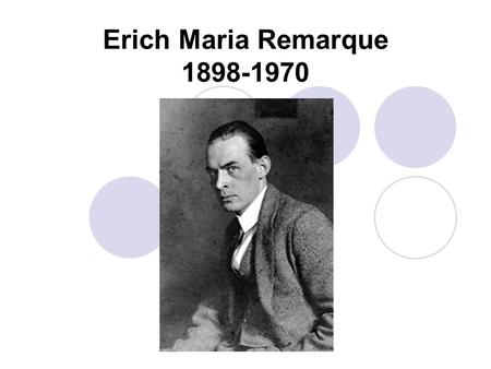 Erich Maria Remarque 1898-1970. About the Author born on June 22, 1898, in Osnabruck, Germany “bookish” sort of fellow; collected butterflies, hiked and.