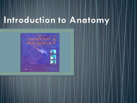 Anatomy- study of the structure and shape of the body and its parts Physiology-study of how the body and its parts work or function Gross Anatomy-large.