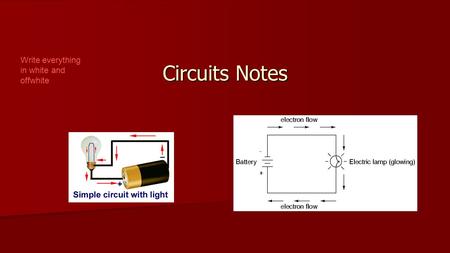 Circuits Notes Write everything in white and offwhite.