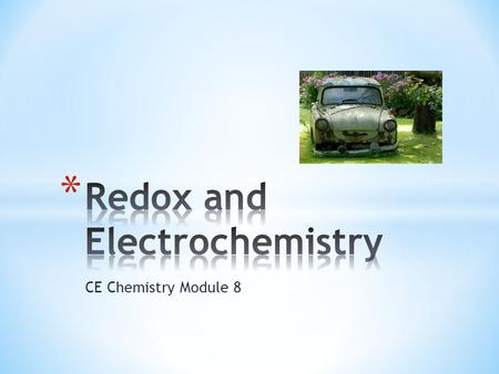 CE Chemistry Module 8. A. Involves electron changes (can tell by change in charge) 0 +1 -1 +1 -1 0 Cl 2 + 2 NaBr 2NaCl + Br 2 B. Oxidation 1. First used.