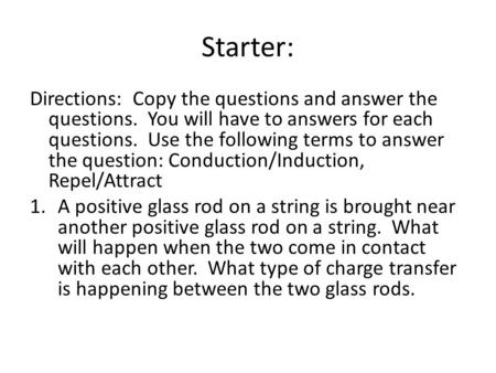 Starter: Directions: Copy the questions and answer the questions. You will have to answers for each questions. Use the following terms to answer the question: