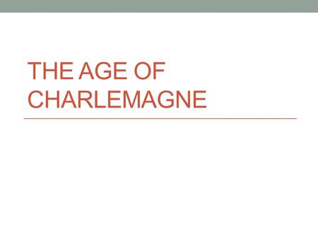 The Age of Charlemagne.