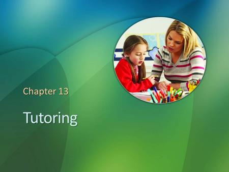 Tutoring Chapter 13. Reflections on Tutoring If your school district is experiencing budget cuts, and the school board wants to end the tutoring program.