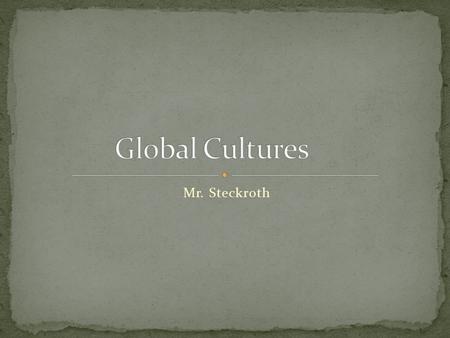 Mr. Steckroth. Culture- is the way of life of a group of people who share similar beliefs and customs. Geographer, anthropologist, and archeologist all.