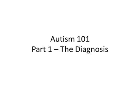 Autism 101 Part 1 – The Diagnosis. Each Student with Autism is Unique Differences in the areas of strengths, needs, and challenges. The most successful.