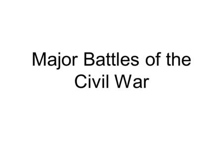 Major Battles of the Civil War. Fort Sumter A Fort in Charleston Harbor, SC Bombarded April 12-13, 1861 by Confederate troops.