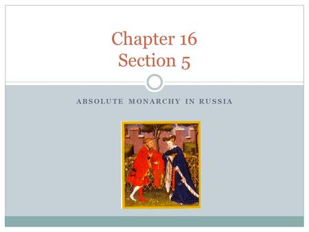 ABSOLUTE MONARCHY IN RUSSIA Chapter 16 Section 5.