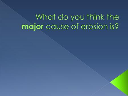  Runoff  Streams  Rivers  Water picks up particles of clay, sand, and gravel as it moves along Earth’s surface  Small grooves form – called rills.