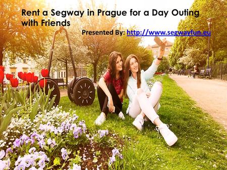 Rent a Segway in Prague for a Day Outing with Friends Presented By: