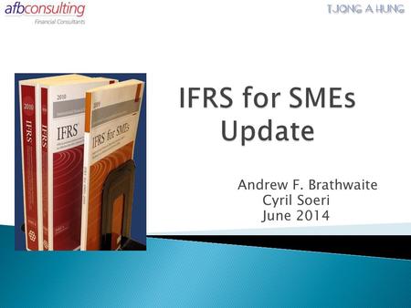 Andrew F. Brathwaite Cyril Soeri June 2014.  IFRS for SMEs Exposure Draft ◦ Questions ◦ Proposed amendments ◦ Other  IASB Guide for Micro-sized Entities.