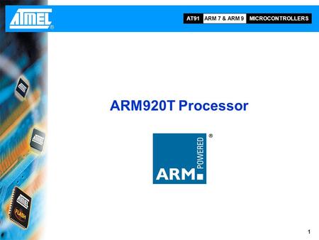 ARM 7 & ARM 9 MICROCONTROLLERS AT91 1 ARM920T Processor.