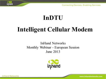 InDTU Intelligent Cellular Modem InHand Networks Monthly Webinar - European Session June 2013.