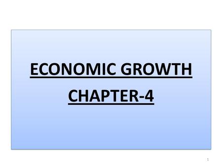 ECONOMIC GROWTH CHAPTER-4 ECONOMIC GROWTH CHAPTER-4 1.