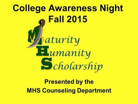 College Awareness Night Fall 2015 Presented by the MHS Counseling Department.