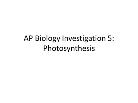 AP Biology Investigation 5: Photosynthesis