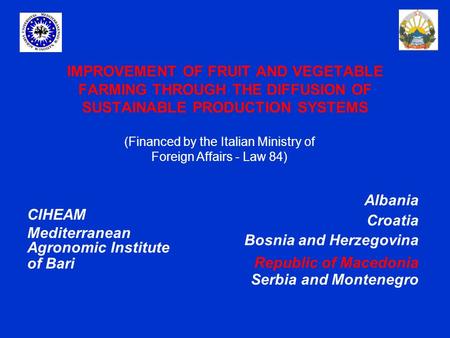 IMPROVEMENT OF FRUIT AND VEGETABLE FARMING THROUGH THE DIFFUSION OF SUSTAINABLE PRODUCTION SYSTEMS Albania Croatia Bosnia and Herzegovina Republic of Macedonia.