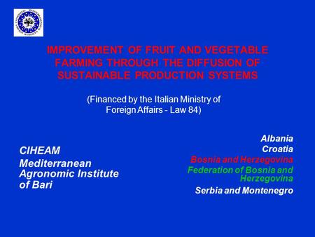 IMPROVEMENT OF FRUIT AND VEGETABLE FARMING THROUGH THE DIFFUSION OF SUSTAINABLE PRODUCTION SYSTEMS Albania Croatia Bosnia and Herzegovina Federation of.