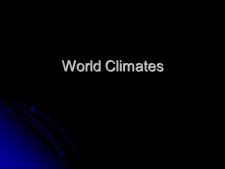 World Climates. The Köppen Climate Classification System The Köppen climate classification system uses mean monthly and annual values of temperature and.