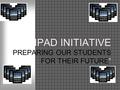 IPAD INITIATIVE “PREPARING OUR STUDENTS FOR THEIR FUTURE”