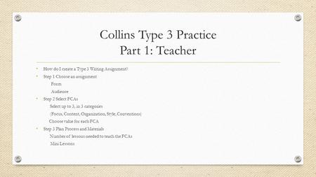 Collins Type 3 Practice Part 1: Teacher How do I create a Type 3 Writing Assignment? Step 1 Choose an assignment Form Audience Step 2 Select FCAs Select.