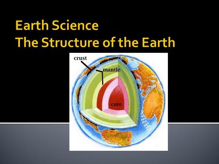 Structure Continental drift Layers, Plates & Boundaries Evidence for Plate Tectonics Rock cycle.