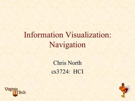 Information Visualization: Navigation Chris North cs3724: HCI.