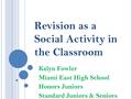 Revision as a Social Activity in the Classroom Kalyn Fowler Miami East High School Honors Juniors Standard Juniors & Seniors.