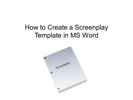 How to Create a Screenplay Template in MS Word. Although creating a screenplay template might seem like a chore, you only need to do this ONCE and doing.