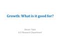 Growth: What is it good for? Steven Tobin ILO Research Department.