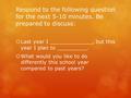 Respond to the following question for the next 5-10 minutes. Be prepared to discuss:  Last year I _____________, but this year I plan to _________. 