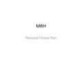 MRH Personal Fitness Plan. MRH PFP Congratulations! You have recently completed first quarter and have completed at least 2 Fitnessgram fitness tests.