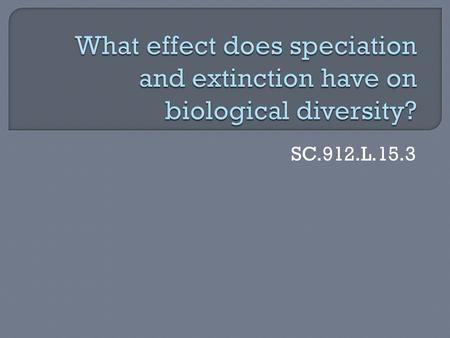 SC.912.L.15.3.  The variability among living organisms from all sources including, terrestrial, marine and other aquatic ecosystems and the ecological.