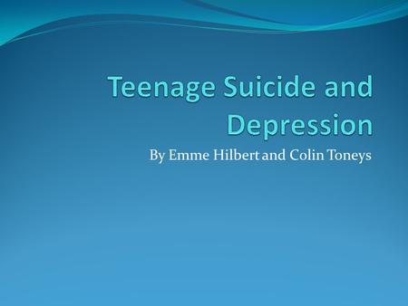 By Emme Hilbert and Colin Toneys. Description of Theme Our theme is; Suicide and depression is very upsetting. Warning signs should be taken seriously.