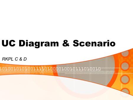 UC Diagram & Scenario RKPL C & D. Using Use Case Diagram Use case diagrams are used to visualize, specify, construct, and document the (intended) behavior.