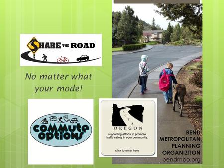 No matter what your mode! Redmond OR BEND METROPOLITAN PLANNING ORGANIZTION bendmpo.org.