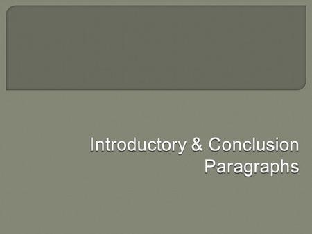 c Introduction Conclusion Body Paragraphs  Introduces the topic of the thesis (without referring directly to it)  Options include: Define the idea.