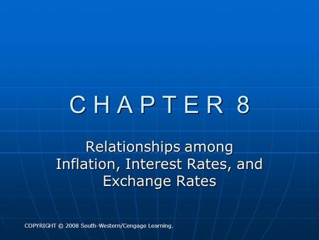 C H A P T E R 8 Relationships among Inflation, Interest Rates, and Exchange Rates COPYRIGHT © 2008 South-Western/Cengage Learning.