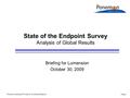 Ponemon Institute© Private & Confidential ReportPage 1 State of the Endpoint Survey Analysis of Global Results Briefing for Lumension October 30, 2009.