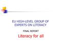 EU HIGH-LEVEL GROUP OF EXPERTS ON LITERACY FINAL REPORT Literacy for all.